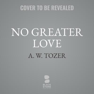 No Greater Love: Experiencing the Heart of Jesu... 1982697970 Book Cover