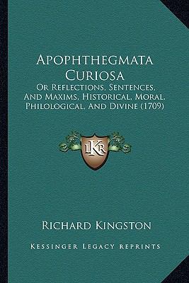 Apophthegmata Curiosa: Or Reflections, Sentence... 1165331519 Book Cover