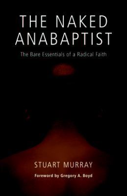 The Naked Anabaptist: The Bare Essentials of a ... 0836195175 Book Cover