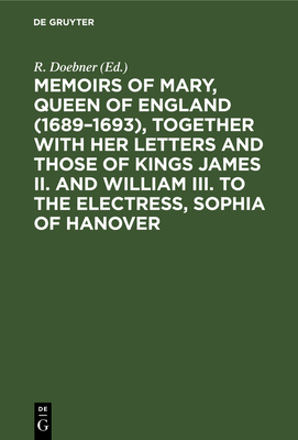 Memoirs of Mary, Queen of England (1689-1693), ... 3112627539 Book Cover