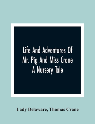 Life And Adventures Of Mr. Pig And Miss Crane: ... 9354366635 Book Cover