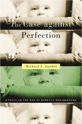 The Case Against Perfection: Ethics in the Age ... 0674036387 Book Cover