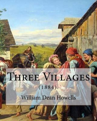 Three Villages (1884). By: William Dean Howells... 1548400572 Book Cover