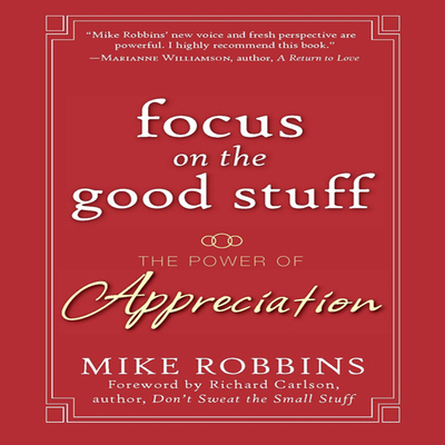 Focus on the Good Stuff: The Power of Appreciation 1596592168 Book Cover