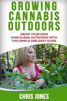 Growing Cannabis Outdoors: Grow your Own Mariju... 1541090071 Book Cover