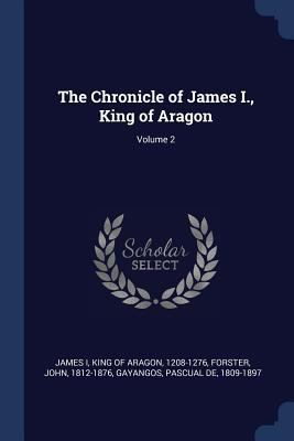 The Chronicle of James I., King of Aragon; Volu... 1377142523 Book Cover