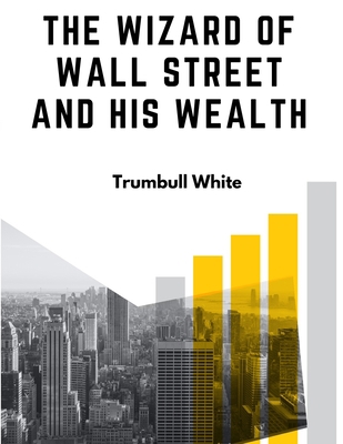 The Wizard Of Wall Street And His Wealth: The L... 1805475959 Book Cover