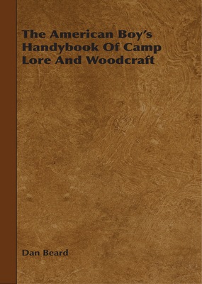 The American Boy's Handybook Of Camp Lore And W... 1443761753 Book Cover