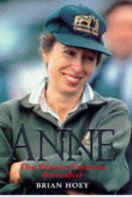 Anne, The Private Princess Revealed 0283062878 Book Cover