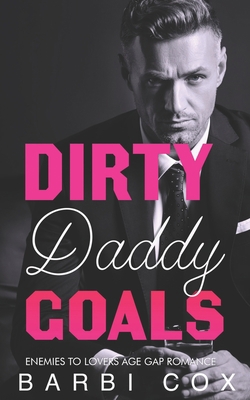 Dirty Daddy Goals: Enemies To Lovers Age Gap Ro... B0962N9JVT Book Cover