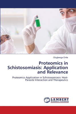 Proteomics in Schistosomiasis: Application and ... 620806516X Book Cover