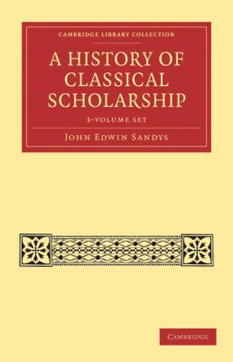 A History of Classical Scholarship 3 Volume Set 1108027091 Book Cover