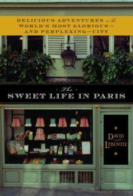 The Sweet Life in Paris: Delicious Adventures i... 0767928881 Book Cover
