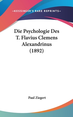 Die Psychologie Des T. Flavius Clemens Alexandr... [German] 1162142499 Book Cover