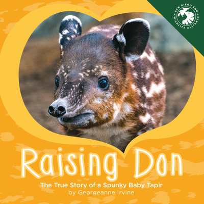 Raising Don: The True Story of a Spunky Baby Tapir 1943198144 Book Cover