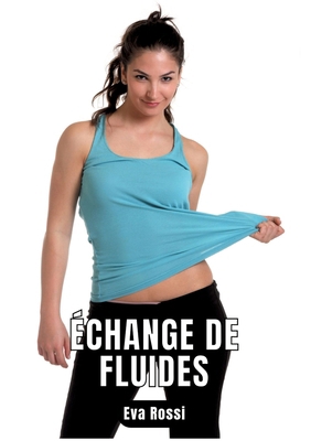 Échange de fluides: 6 Contes Érotiques de Sexe ... [French] 3347936663 Book Cover