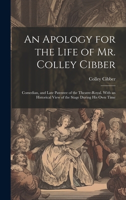 An Apology for the Life of Mr. Colley Cibber: C... 1021088862 Book Cover