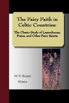 The Fairy Faith in Celtic Countries: The Classi... 1595478787 Book Cover