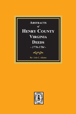 Abstracts of Deeds Henry County, Virginia 1776-... 0893083585 Book Cover