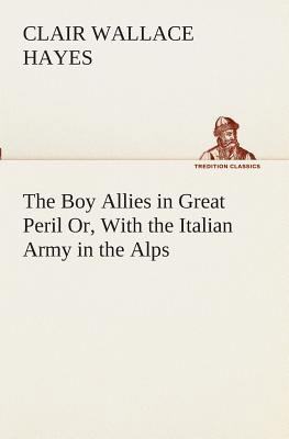 The Boy Allies in Great Peril Or, With the Ital... 3849510336 Book Cover
