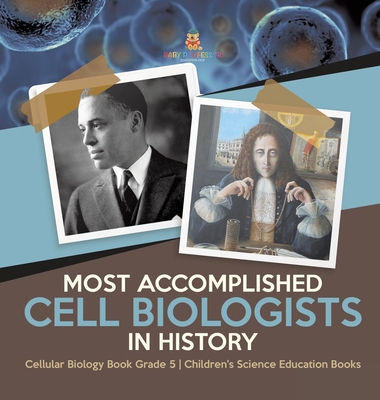 Most Accomplished Cell Biologists in History Ce... 1541983548 Book Cover