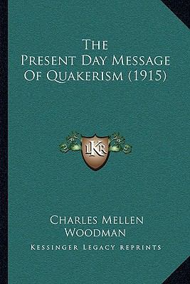 The Present Day Message Of Quakerism (1915) 1167256158 Book Cover