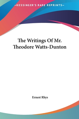The Writings of Mr. Theodore Watts-Dunton 1161614184 Book Cover