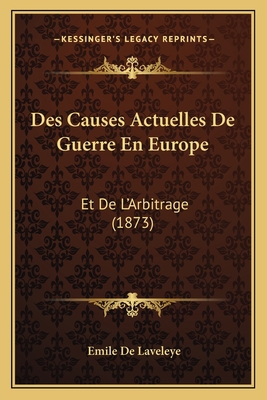 Des Causes Actuelles De Guerre En Europe: Et De... [French] 1168442613 Book Cover