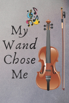 My Wand Chose Me: Violin music lover, violinist... 1686861931 Book Cover