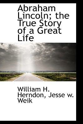 Abraham Lincoln; The True Story of a Great Life 111359909X Book Cover