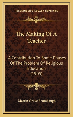 The Making of a Teacher: A Contribution to Some... 1165226138 Book Cover