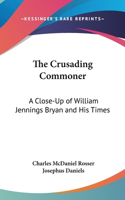 The Crusading Commoner: A Close-Up of William J... 1436696151 Book Cover