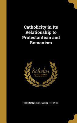 Catholicity in Its Relationship to Protestantis... 0469597704 Book Cover