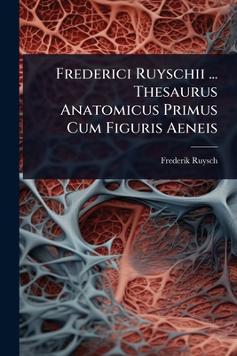 Frederici Ruyschii ... Thesaurus Anatomicus Pri... [Latin] 1024436349 Book Cover