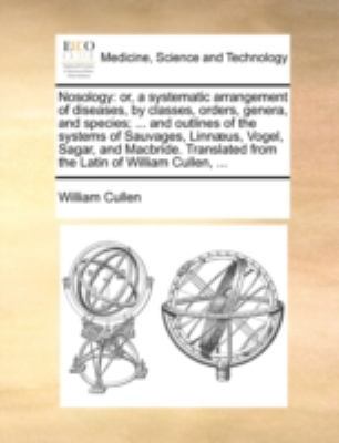Nosology: Or, a Systematic Arrangement of Disea... 1140718045 Book Cover