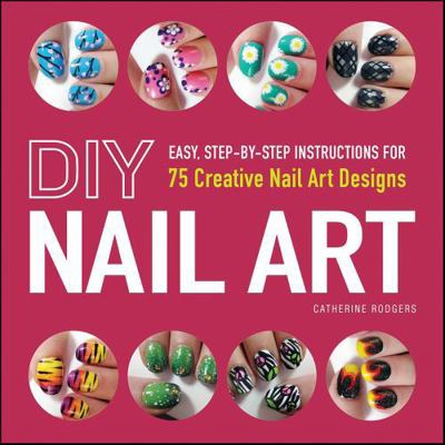 DIY Nail Art: Easy, Step-By-Step Instructions f... 1440545189 Book Cover