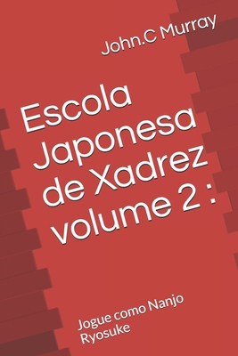 Escola Japonesa de Xadrez volume 2: Jogue como ... [Portuguese] B084PZ6YFY Book Cover