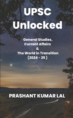 UPSC Unlocked: General Studies, Current Affairs... B0DYZQT3VD Book Cover
