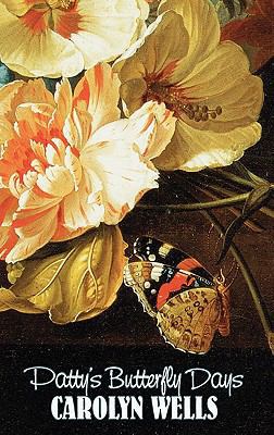 Patty's Butterfly Days by Carolyn Wells, Fictio... 146389970X Book Cover