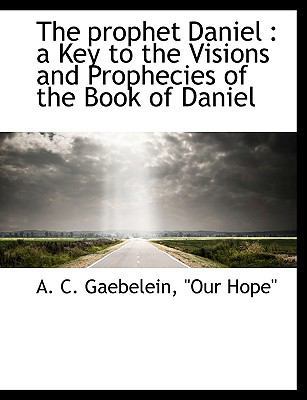 The Prophet Daniel: A Key to the Visions and Pr... 1140464043 Book Cover