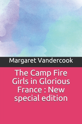 The Camp Fire Girls in Glorious France: New spe... 1679591754 Book Cover
