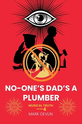 No-One's Dad's a Plumber: Musical Truth Volume 4 1913438899 Book Cover