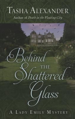 Behind The Shattered Glass (A Lady Emily Mystery) [Large Print] 1410465985 Book Cover