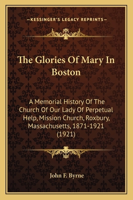 The Glories Of Mary In Boston: A Memorial Histo... 1167244680 Book Cover