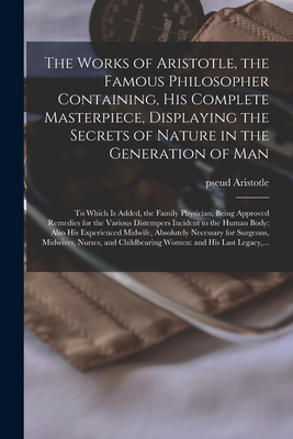 The Works of Aristotle, the Famous Philosopher ... 1014504716 Book Cover
