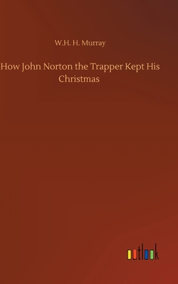 How John Norton the Trapper Kept His Christmas 3752440139 Book Cover