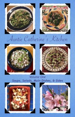 Auntie Catherine's Kitchen - Vol. 1 : Soups, Salads, Main Dishes, Sides
