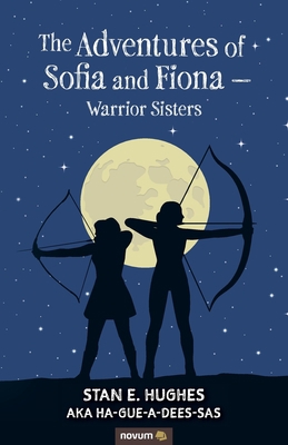 The Adventures of Sofia and Fiona - Warrior Sis... 1642682047 Book Cover