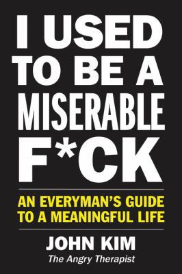 I Used to Be a Miserable F*ck: An Everyman's Gu... 006291457X Book Cover