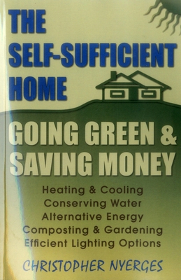 The Self-Sufficient Home: Going Green and Savin... 0811735583 Book Cover